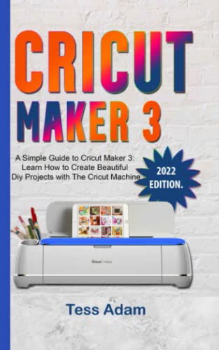 Cricut maker 3: A Simple Guide to Cricut Maker 3: Learn How to Create Beautiful DIY Projects with The Cricut Machine