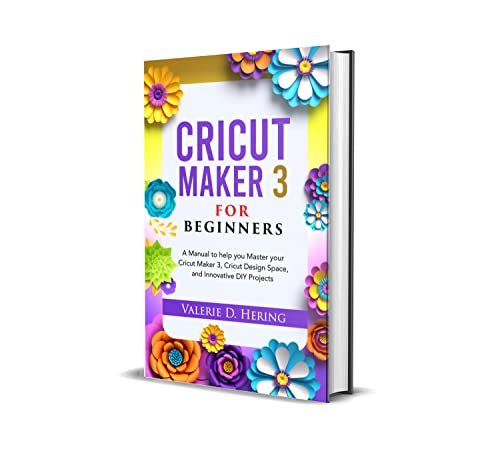Cricut Maker 3 for Beginners: A Manual to help you Master your Cricut Maker 3, Cricut Design Space, and Innovative DIY Projects (Cricut Mastery) (English Edition)